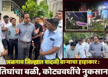 जळगाव जिल्ह्यात वादळी वाऱ्याचा हाहाकार: तिघांचा बळी, कोट्यवधींचे नुकसान